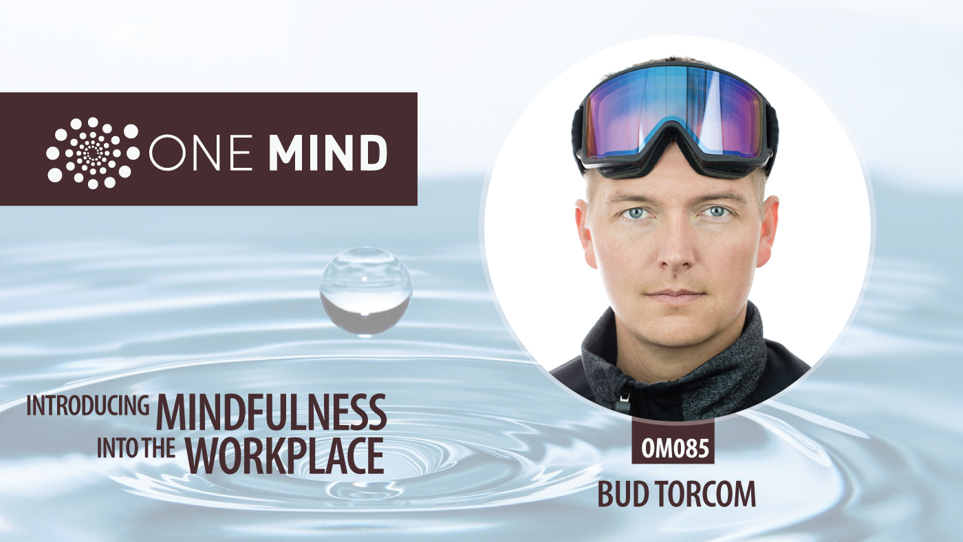 OM085 - Introducing Mindfulness into the Workplace with Bud Torcom