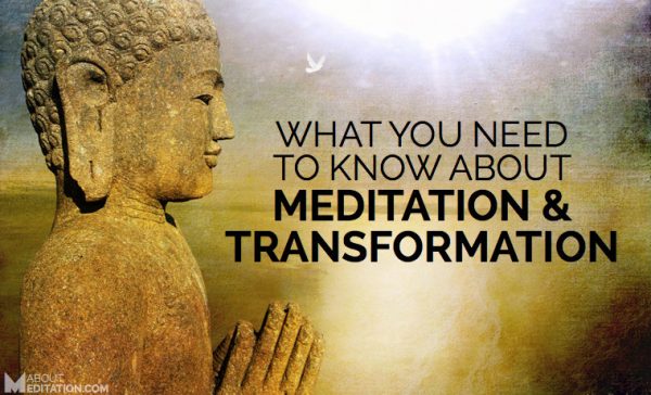 What You Need To Know About Transformation & Meditation - About Meditation