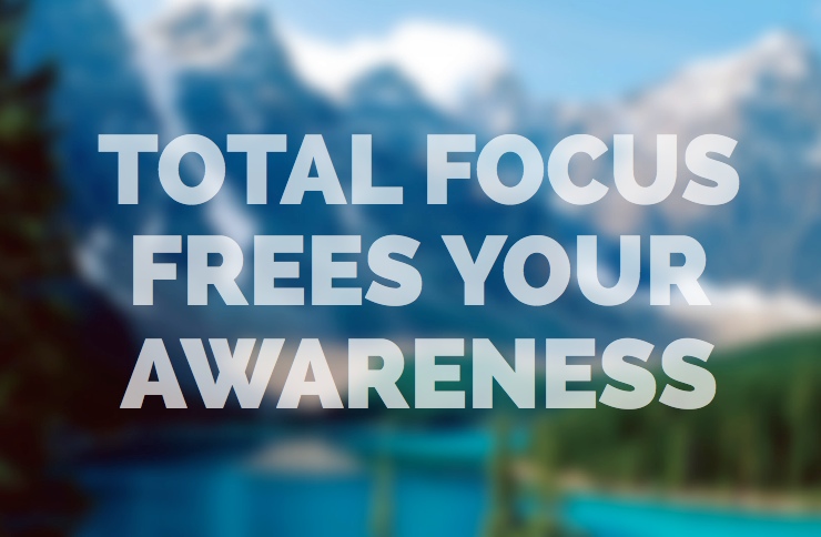 Total focus awareness