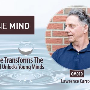 OM 010: How Silence Transforms The Classroom And Unlocks Young Minds with Laurie Carroll
