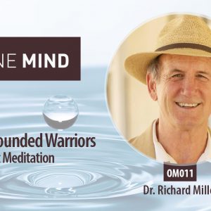 OM 011: Healing Wounded Warriors Through iRest Meditation with Dr. Richard Miller