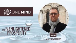 OM080 Matthew Ferry on the Path to Enlightened Prosperity