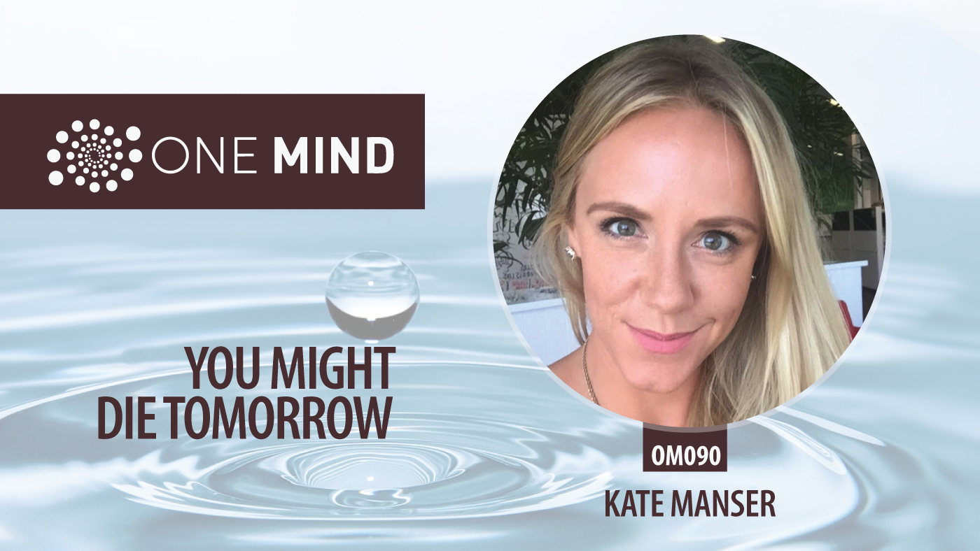 OM090 - You Might Die Tomorrow with Kate Manseri