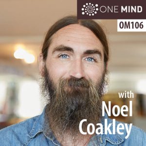 OM106-Noel Coakley on Addiction, Spiritual Bypassing, & The Grace of Mindfulness Meditation